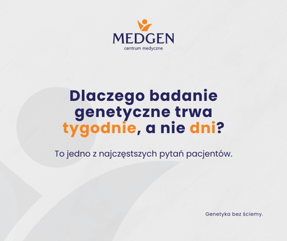 Aktualność: Dlaczego badanie genetyczne trwa kilka tygodni?